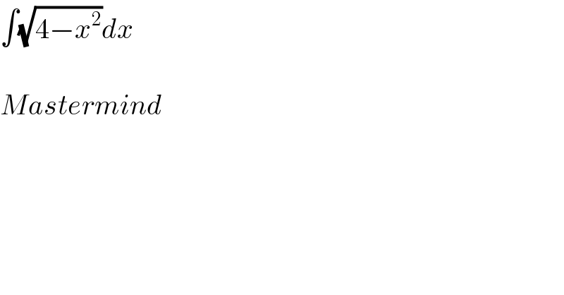 ∫(√(4−x^2 ))dx    Mastermind  