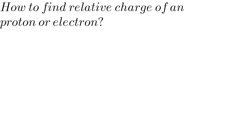 How to find relative charge of an  proton or electron?  