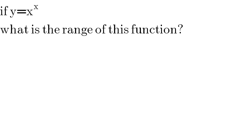 if y=x^x   what is the range of this function?  