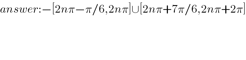 answer:−[2nπ−π/6,2nπ]∪[2nπ+7π/6,2nπ+2π]  