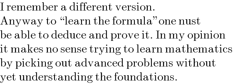 I remember a different version.  Anyway to “learn the formula”one nust  be able to deduce and prove it. In my opinion  it makes no sense trying to learn mathematics  by picking out advanced problems without  yet understanding the foundations.  