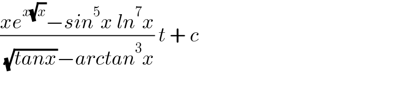 ((xe^(x(√x)) −sin^5 x ln^7 x)/( (√(tanx))−arctan^3 x)) t + c  