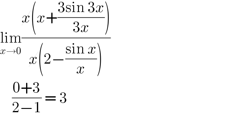 lim_(x→0) ((x(x+((3sin 3x)/(3x))))/(x(2−((sin x)/x))))      ((0+3)/(2−1)) = 3  