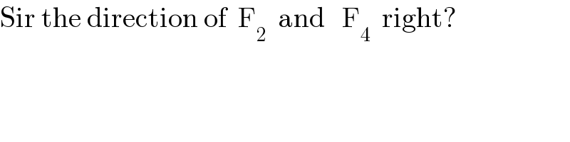 Sir the direction of  F_2   and   F_4   right?  