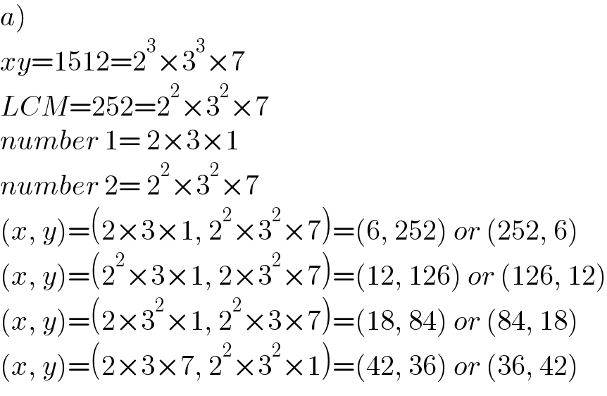 a)  xy=1512=2^3 ×3^3 ×7  LCM=252=2^2 ×3^2 ×7  number 1= 2×3×1  number 2= 2^2 ×3^2 ×7  (x, y)=(2×3×1, 2^2 ×3^2 ×7)=(6, 252) or (252, 6)  (x, y)=(2^2 ×3×1, 2×3^2 ×7)=(12, 126) or (126, 12)  (x, y)=(2×3^2 ×1, 2^2 ×3×7)=(18, 84) or (84, 18)  (x, y)=(2×3×7, 2^2 ×3^2 ×1)=(42, 36) or (36, 42)  