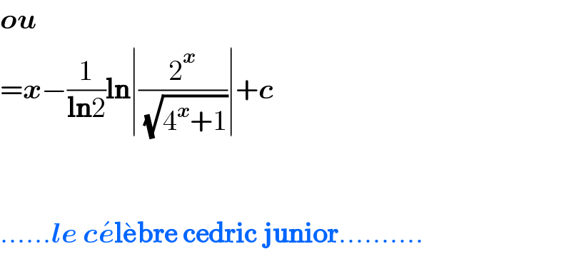 ou  =x−(1/(ln2))ln∣(2^x /( (√(4^x +1))))∣+c      ......le ce^� le^� bre cedric junior..........  