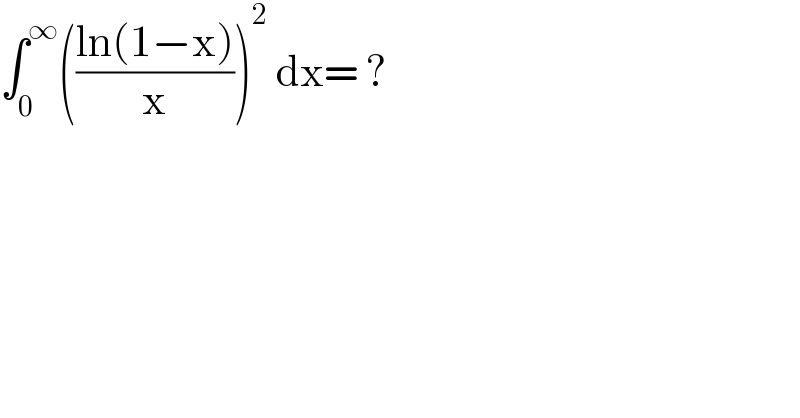 ∫_0 ^∞ (((ln(1−x))/x))^2  dx= ?  