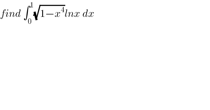 find ∫_0 ^1 (√(1−x^4 ))lnx dx  