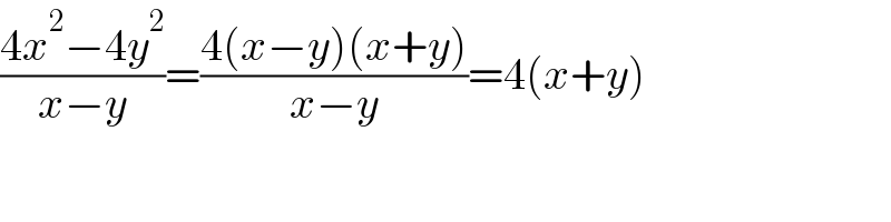 ((4x^2 −4y^2 )/(x−y))=((4(x−y)(x+y))/(x−y))=4(x+y)  