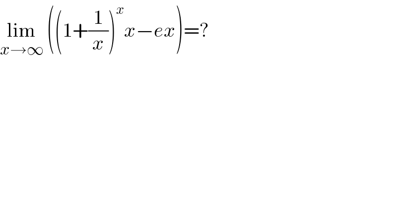 lim_(xâ†’âˆž)  ((1+(1/x))^x xâˆ’ex)=?  