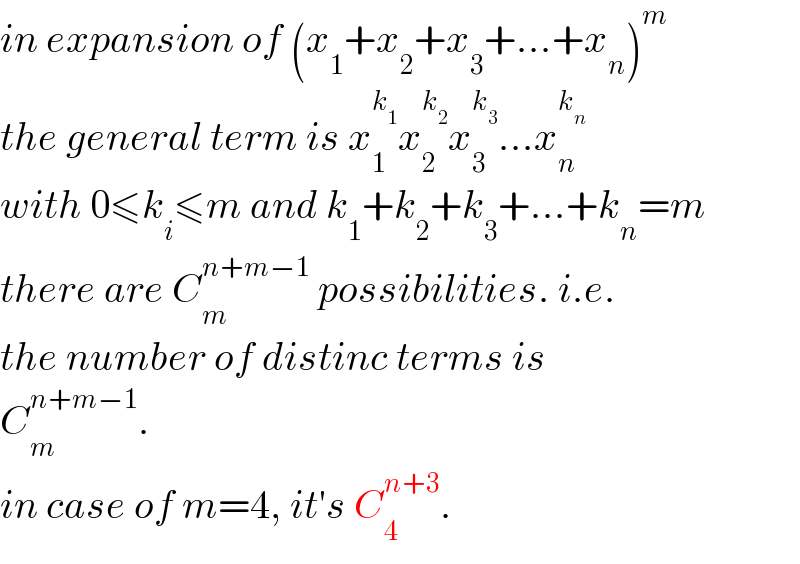 in expansion of (x_1 +x_2 +x_3 +...+x_n )^m   the general term is x_1 ^k_1  x_2 ^k_2  x_3 ^k_3  ...x_n ^k_n    with 0≤k_i ≤m and k_1 +k_2 +k_3 +...+k_n =m  there are C_m ^(n+m−1)  possibilities. i.e.  the number of distinc terms is  C_m ^(n+m−1) .   in case of m=4, it′s C_4 ^(n+3) .  