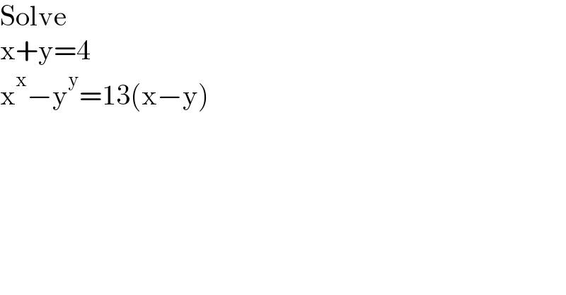 Solve  x+y=4  x^x −y^y =13(x−y)  