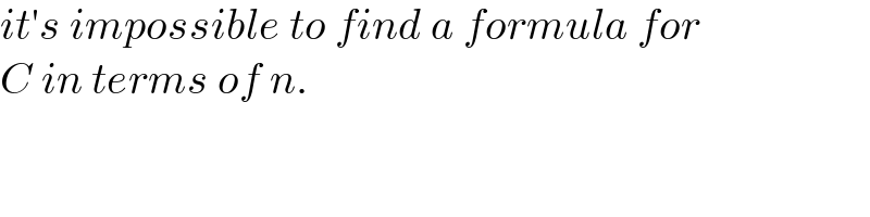 it′s impossible to find a formula for  C in terms of n.  