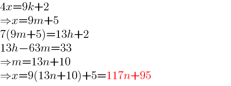 4x=9k+2  ⇒x=9m+5  7(9m+5)=13h+2  13h−63m=33  ⇒m=13n+10  ⇒x=9(13n+10)+5=117n+95  