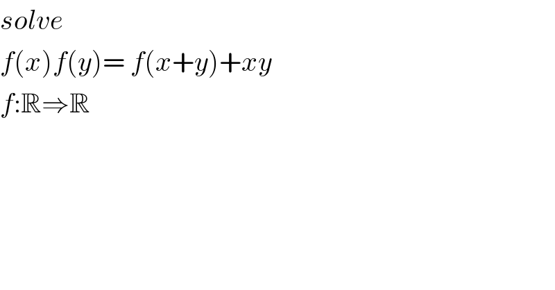 solve  f(x)f(y)= f(x+y)+xy  f:R⇒R  