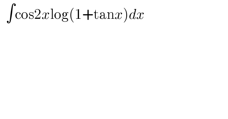  ∫cos2xlog(1+tanx)dx     