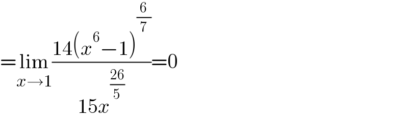 =lim_(x→1) ((14(x^6 −1)^(6/7) )/(15x^((26)/5) ))=0  
