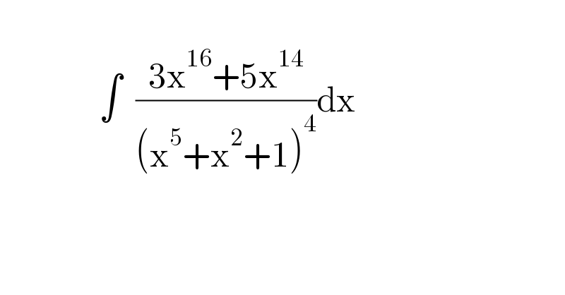                         ∫  ((3x^(16) +5x^(14) )/((x^5 +x^2 +1)^4 ))dx    
