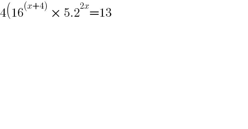 4(16^((x+4))  × 5.2^(2x) =13  