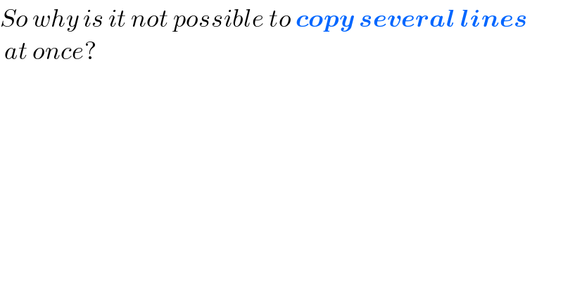 So why is it not possible to copy several lines   at once?   