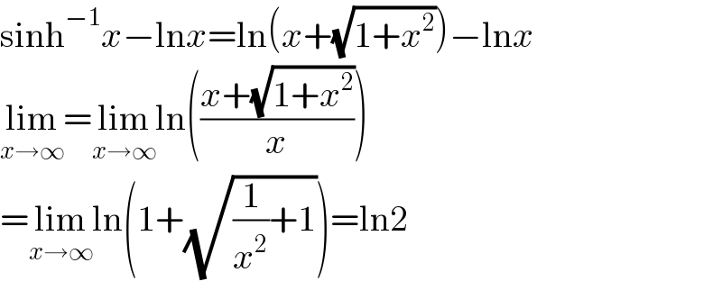 sinh^(−1) x−lnx=ln(x+(√(1+x^2 )))−lnx  lim_(x→∞) =lim_(x→∞) ln(((x+(√(1+x^2 )))/x))  =lim_(x→∞) ln(1+(√((1/x^2 )+1)))=ln2  