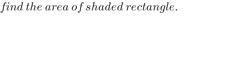 find the area of shaded rectangle.  