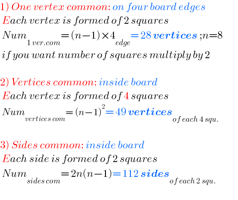 1) One vertex common: on four board edges   Each vertex is formed of 2 squares   Num_(1 ver.com) = (n−1)×4_(edge) = 28 vertices ;n=8   if you want number of squares multiply by 2    2) Vertices common: inside board   Each vertex is formed of 4 squares   Num_(vertices com) = (n−1)^2 = 49 vertices_(of each 4 squ.)      3) Sides common: inside board   Each side is formed of 2 squares   Num_(sides com) = 2n(n−1)= 112 sides_(of each 2 squ.)     