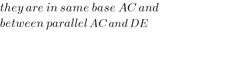 they are in same base AC and  between parallel AC and DE  
