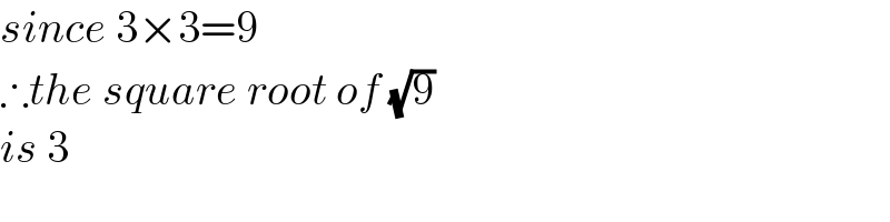 since 3×3=9  ∴the square root of (√9)  is 3  
