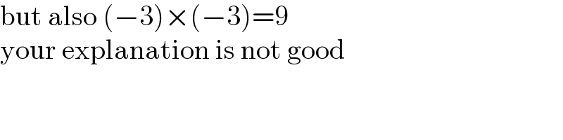 but also (−3)×(−3)=9  your explanation is not good  