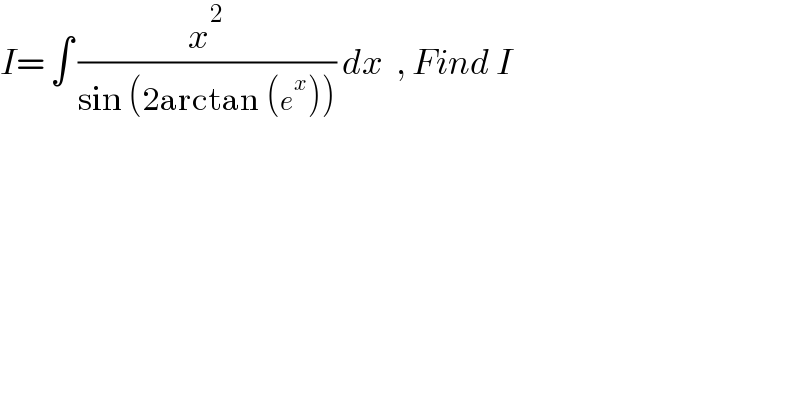 I= ∫ (x^2 /(sin (2arctan (e^x )))) dx  , Find I  