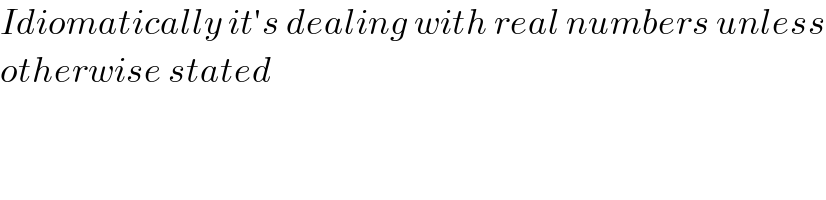 Idiomatically it′s dealing with real numbers unless  otherwise stated    