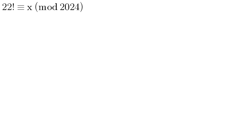  22! ≡ x (mod 2024)  