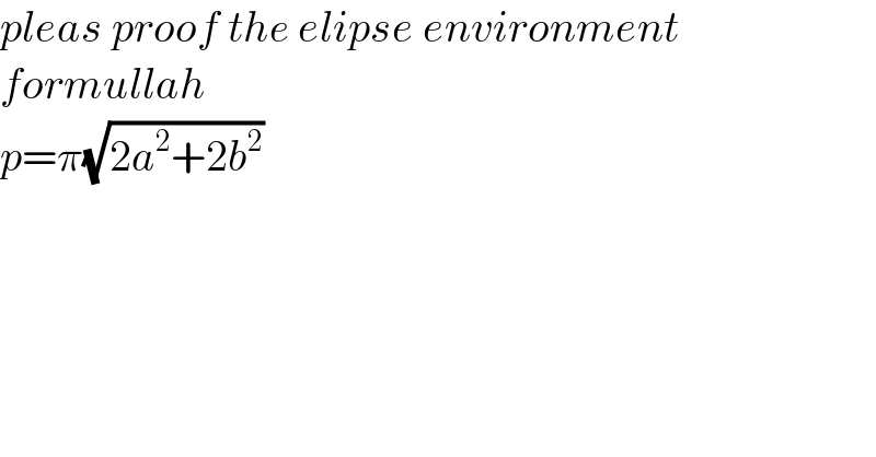 pleas proof the elipse environment  formullah  p=π(√(2a^2 +2b^2 ))  