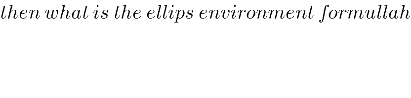 then what is the ellips environment formullah  