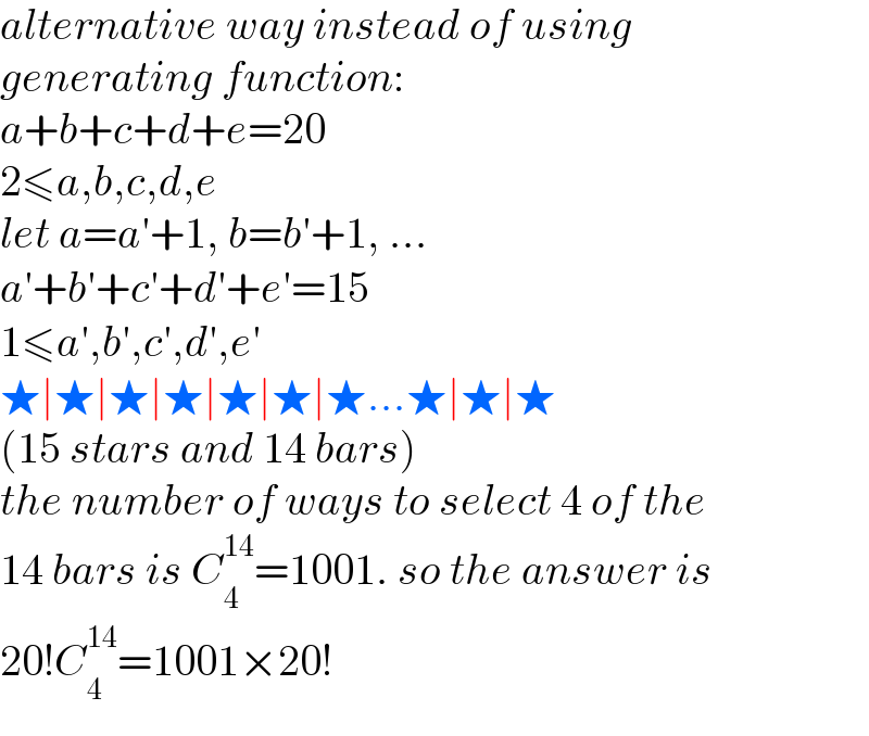 alternative way instead of using  generating function:  a+b+c+d+e=20  2≤a,b,c,d,e  let a=a′+1, b=b′+1, ...  a′+b′+c′+d′+e′=15  1≤a′,b′,c′,d′,e′  ★∣★∣★∣★∣★∣★∣★...★∣★∣★  (15 stars and 14 bars)  the number of ways to select 4 of the  14 bars is C_4 ^(14) =1001. so the answer is  20!C_4 ^(14) =1001×20!  