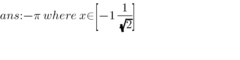 ans:−π where x∈[−1 (1/( (√2)))]  