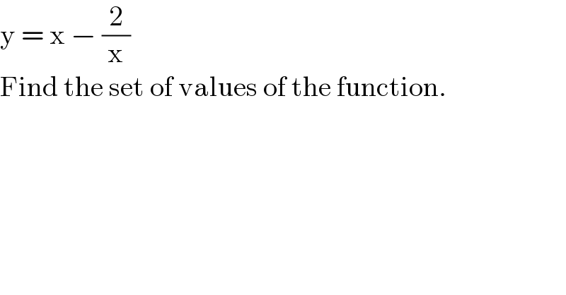 y = x − (2/x)  Find the set of values of the function.  