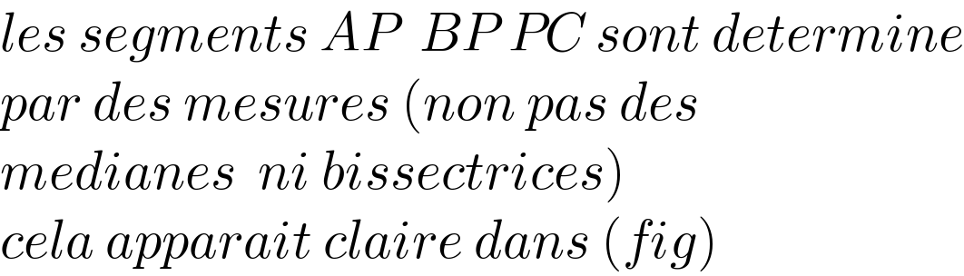les segments AP  BP PC sont determine  par des mesures (non pas des  medianes  ni bissectrices)  cela apparait claire dans (fig)  