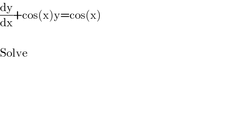 (dy/dx)+cos(x)y=cos(x)    Solve    
