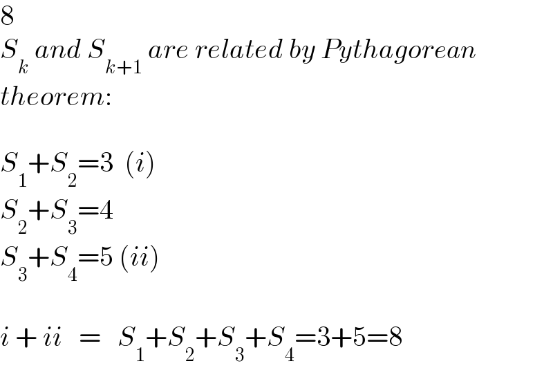 8  S_k  and S_(k+1)  are related by Pythagorean  theorem:    S_1 +S_2 =3  (i)  S_2 +S_3 =4  S_3 +S_4 =5 (ii)    i + ii   =   S_1 +S_2 +S_3 +S_4 =3+5=8  