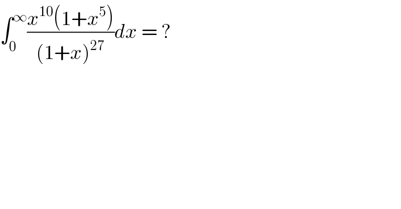 ∫_0 ^∞ ((x^(10) (1+x^5 ))/((1+x)^(27) ))dx = ?  