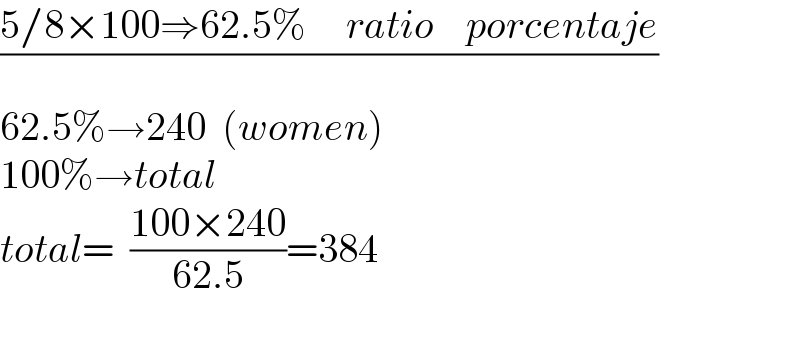 ((5/8×100⇒62.5%     ratio    porcentaje)/)  62.5%→240  (women)  100%→total  total=  ((100×240)/(62.5))=384    