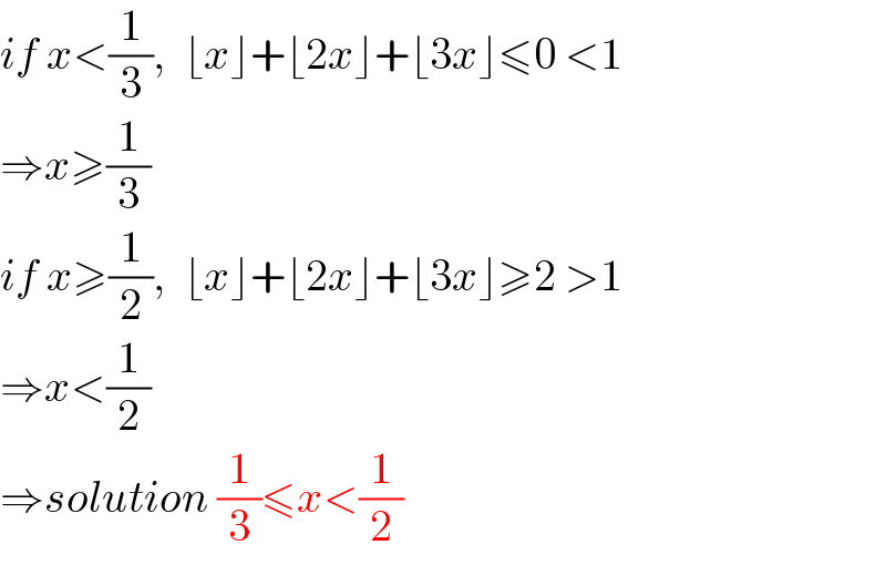 if x<(1/3),  ⌊x⌋+⌊2x⌋+⌊3x⌋≤0 <1  ⇒x≥(1/3)  if x≥(1/2),  ⌊x⌋+⌊2x⌋+⌊3x⌋≥2 >1  ⇒x<(1/2)  ⇒solution (1/3)≤x<(1/2)  