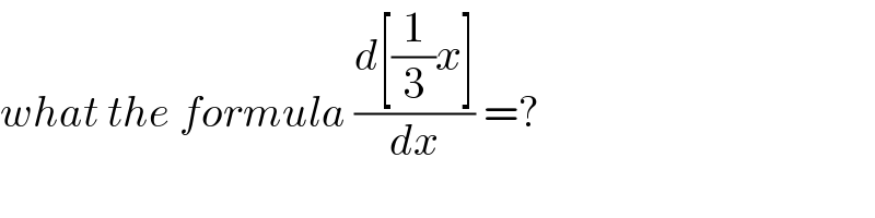 what the formula ((d[(1/3)x])/dx) =?  