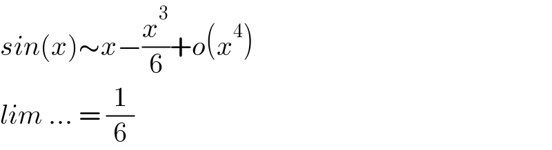 sin(x)∼x−(x^3 /6)+o(x^4 )  lim ... = (1/6)  