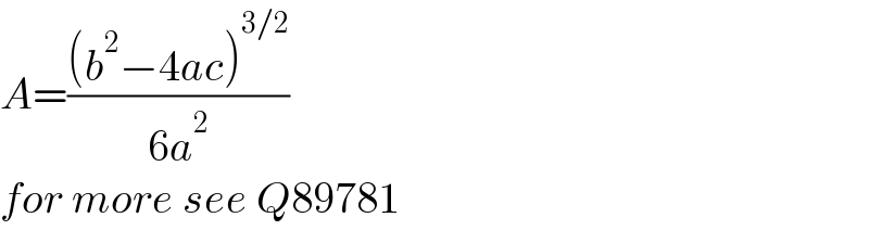 A=(((b^2 −4ac)^(3/2) )/(6a^2 ))  for more see Q89781  