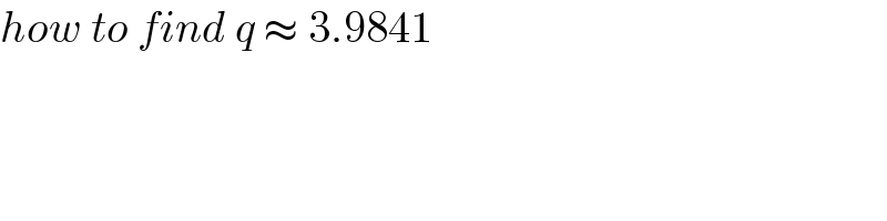 how to find q ≈ 3.9841  