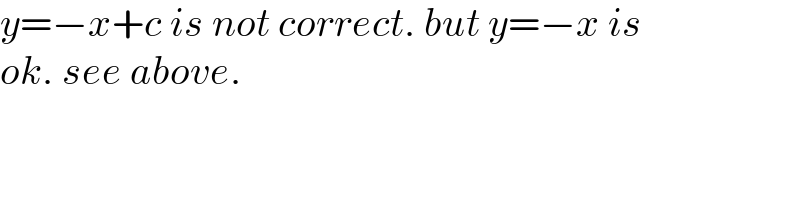 y=−x+c is not correct. but y=−x is  ok. see above.  