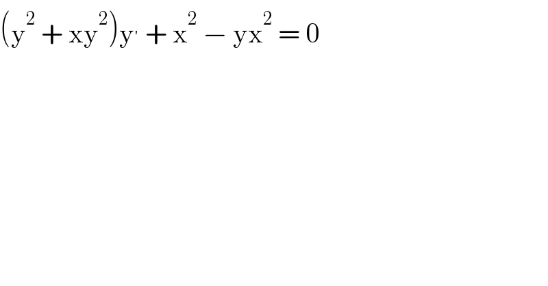 (y^2  + xy^2 )y^′  + x^2  − yx^2  = 0    
